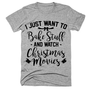 I just want to bake stuff and watch christmas movies t-shirt - Shirtoopia