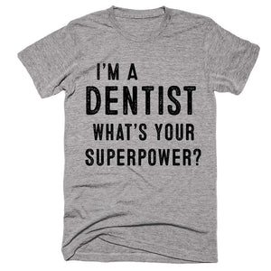 I’m A Dentist What’s Your Superpower T-shirt - Shirtoopia