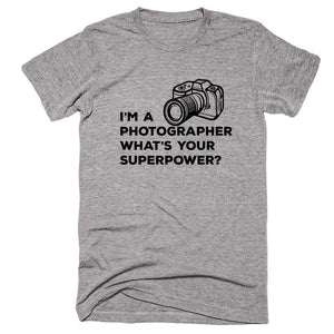 I'm A Photographer What's Your Superpower T-shirt - Shirtoopia