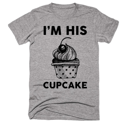 I'm His Cupcake T-shirt - Shirtoopia