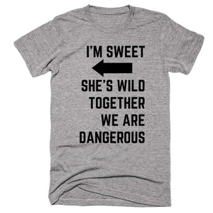 I’m Sweet She’s Wild Together We Are Dangerous T-shirt - Shirtoopia