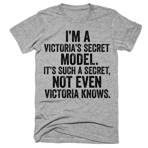 I'm a victoria's secret model It's such a secret not even victoria knows t-shirt