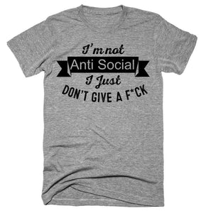 I’m not Anti Social I Just Don’t Give A Fck T-shirt 