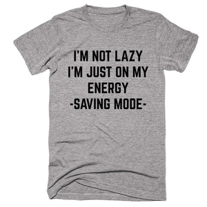 I’m Not Lazy Im Just On My Energy Saving Mode T-shirt - Shirtoopia