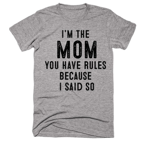 I'm the  Mom you have rules  because  I said so t-shirt - Shirtoopia