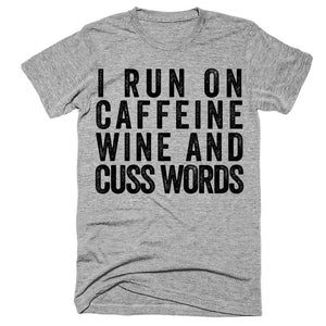 I run on caffeine wine and cuss words t-shirt - Shirtoopia