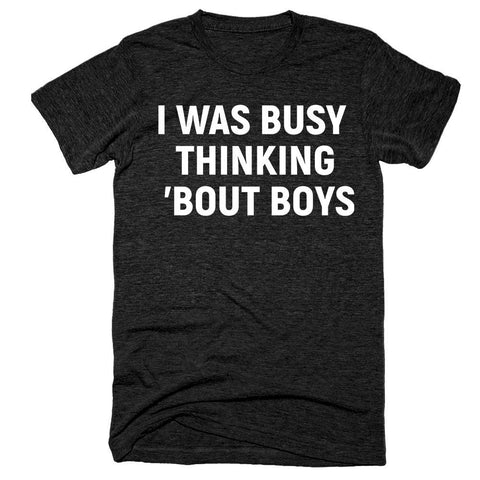 I Was Busy Thinking 'Bout Boys T-Shirt - Shirtoopia