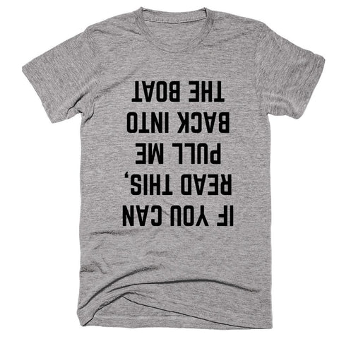 If You Can Read This, Pull Me Back Into The Boat T-shirt - Shirtoopia
