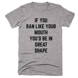 If You Ran Like Your Mouth You’d Be In Great Shape T-shirt - Shirtoopia