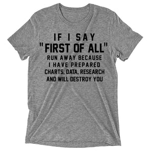 If I Say First Of All Run Away Because I Have Prepared Charts Data Research And Will Destroy You T-Shirt