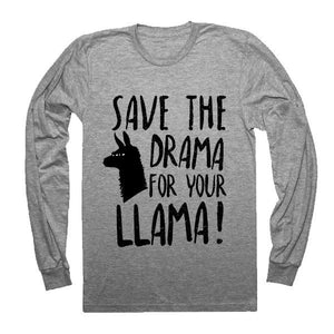 Save the drama for your llama Long Sleeve