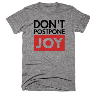 Don't postpone JOY