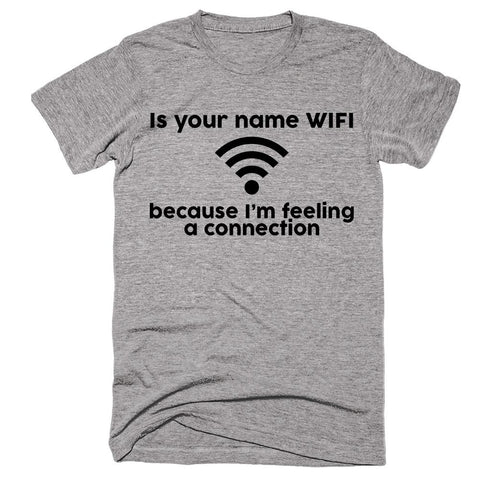 Is Your Name Wifi Because I'm Feeling A Connection T-shirt - Shirtoopia