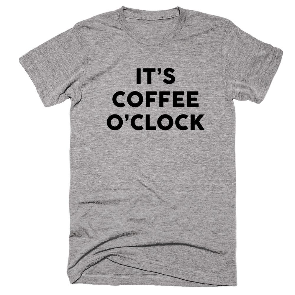 It’s Coffee O’clock T-shirt - Shirtoopia