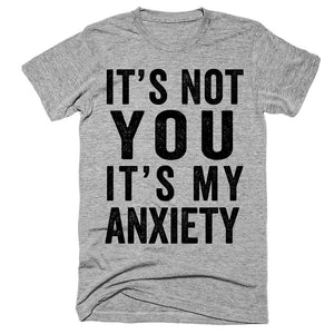 It's not you it's my anxiety t-shirt
