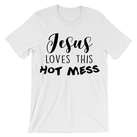Jesus loves this hot mess t-shirt