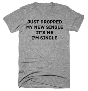Just Dropped my new single it’s me I'm single T-shirt 