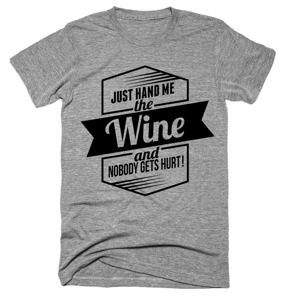 Just Hand Me wine and nobody gets hurt T-shirt - Shirtoopia
