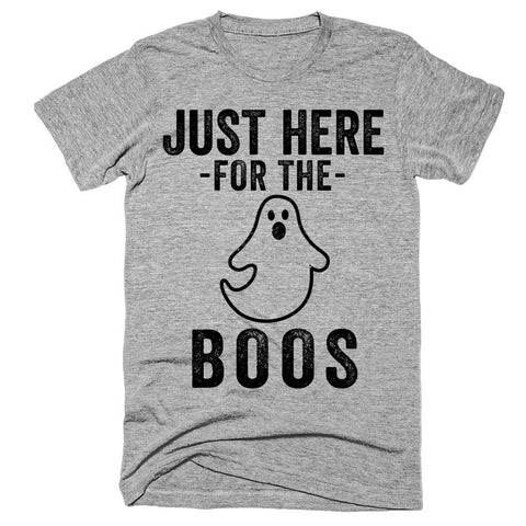 Just here for the boos t-shirt