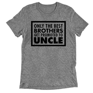 Only the best brothers get promoted to uncle T-shirt