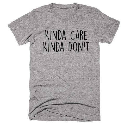 Kinda Care Kinda Don’t T-shirt - Shirtoopia