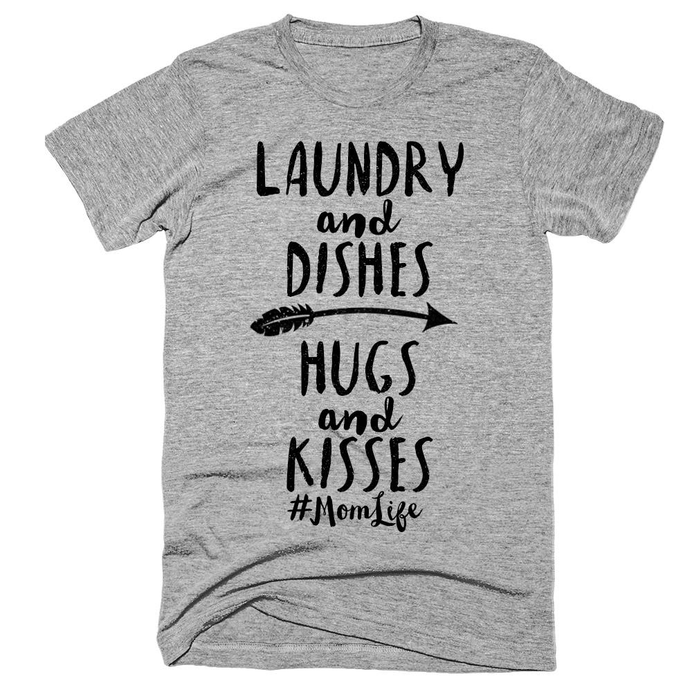 Laundry and dishes hugs and kisses #momlife t-shirt