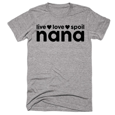 Live, Love, Spoil Nana T-shirt - Shirtoopia