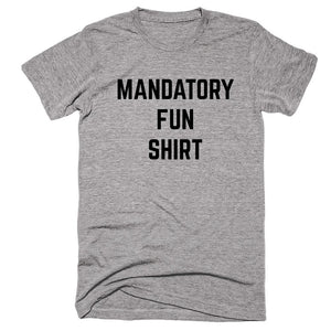 Mandatory Fun Shirt T-shirt - Shirtoopia