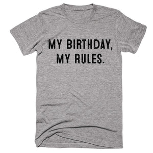 My Birthday, My Rules T-shirt - Shirtoopia