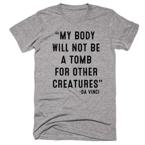 My Body Will Not Be A Tomb For Other Creatures -da vinci T-shirt - Shirtoopia