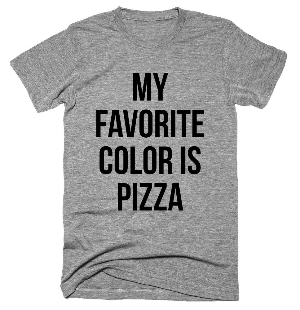 My Favorite Color Is PIzza T-shirt 