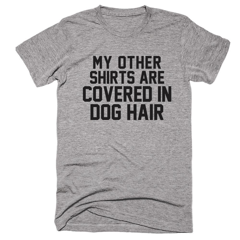 My Other Shirts Are Covered in Dog Hair T-shirt - Shirtoopia
