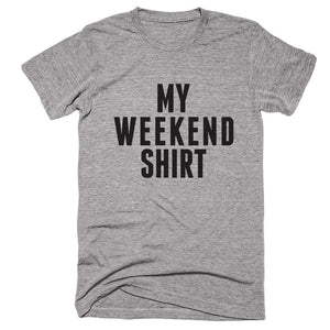 My Weekend Shirt T-shirt - Shirtoopia