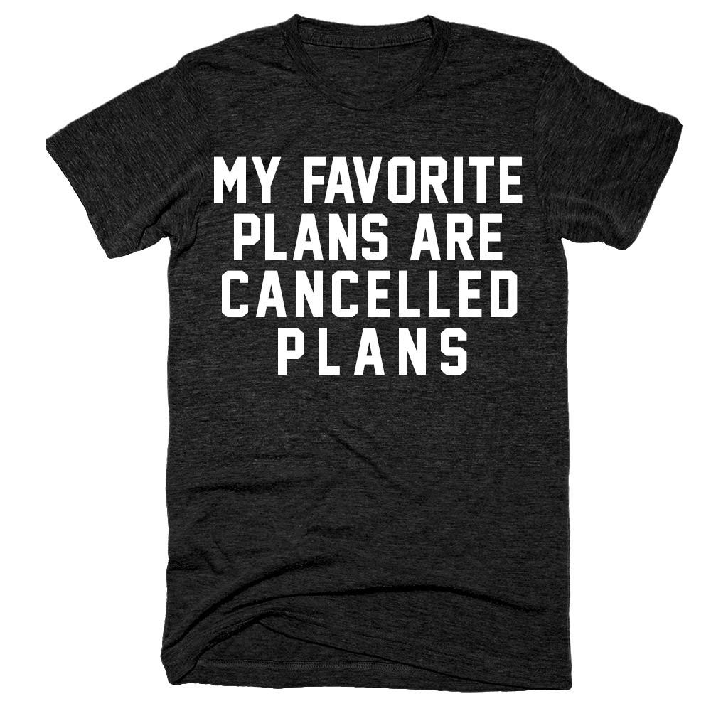 My favorite plans are cancelled plans t-shirt - Shirtoopia