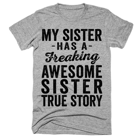My sister has a freaking awesome sister true story t-shirt - Shirtoopia