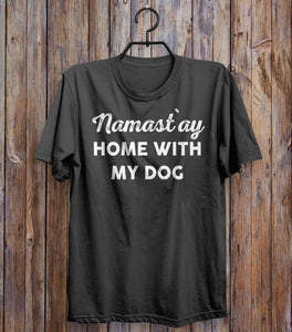 Namast`ay home with  my dog t-shirt - Shirtoopia