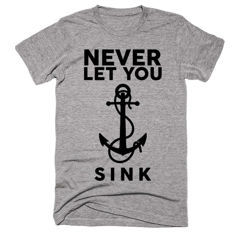Never Let You Sink T-shirt - Shirtoopia
