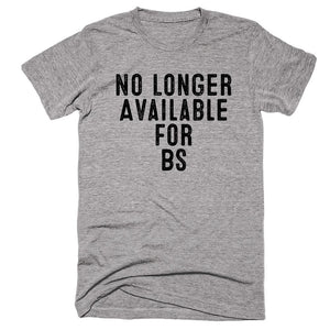 No Longer Available For Bs T-shirt - Shirtoopia