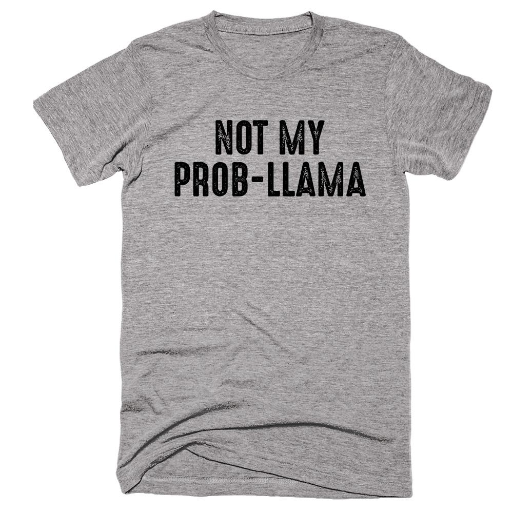 Not My Prob-llama T-shirt - Shirtoopia
