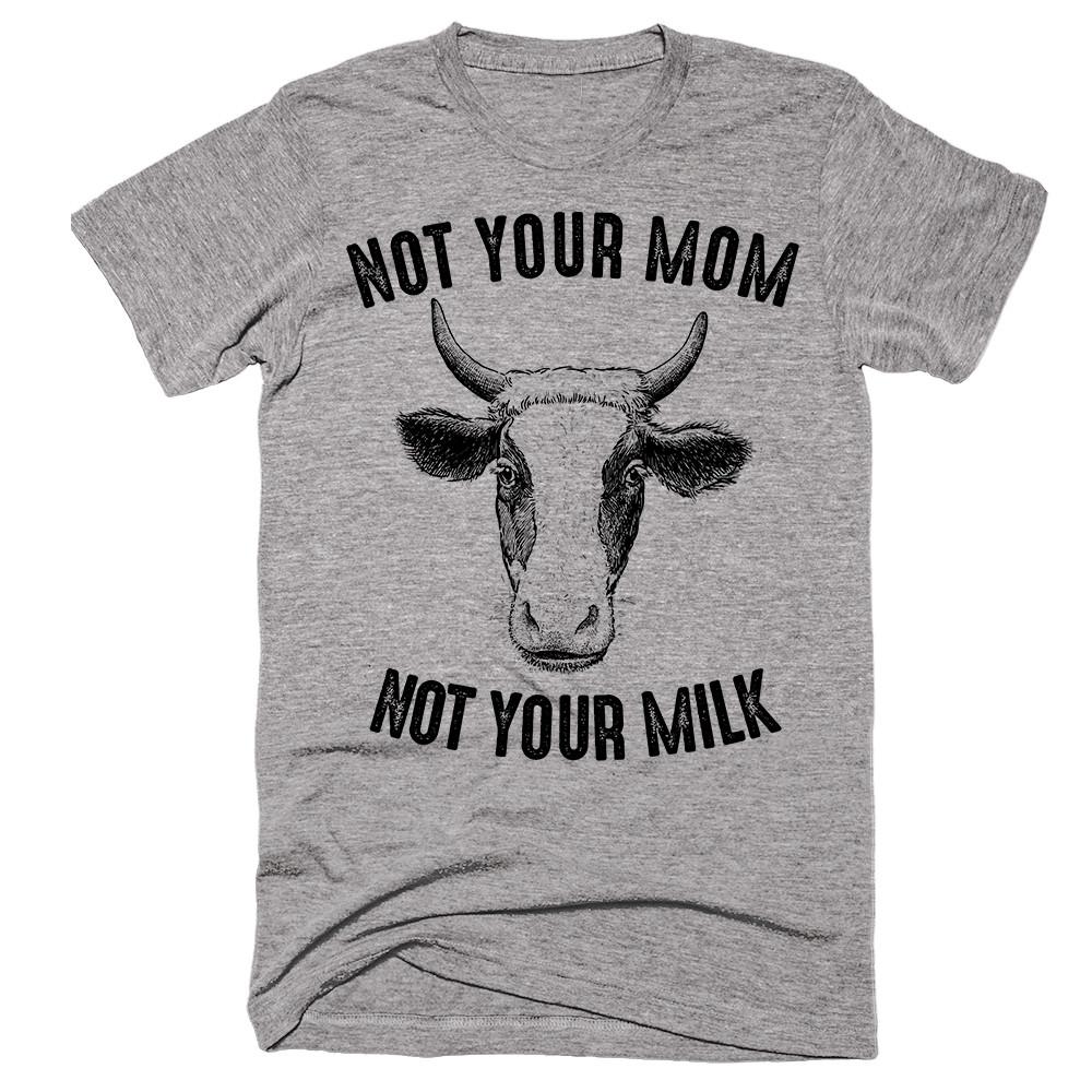 Not Your Mom Not Your Milk II T-Shirt - Shirtoopia