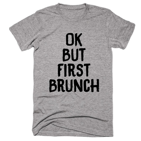 Ok But First Brunch T-shirt - Shirtoopia