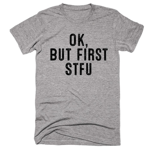 Ok, But First Stfu T-shirt - Shirtoopia