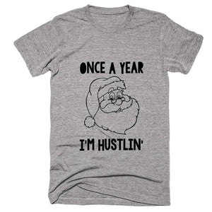 Once A Year I'M Hustlin Santa T-shirt - Shirtoopia