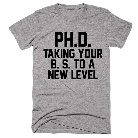 PH D Taking Your B S To A New Level - Shirtoopia