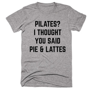Pilates I Thought You Said Pie & Lattes T-shirt - Shirtoopia