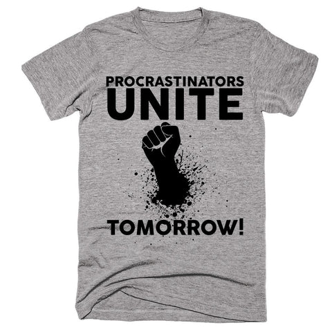 Procrastinators Unite Tomorrow T-shirt - Shirtoopia