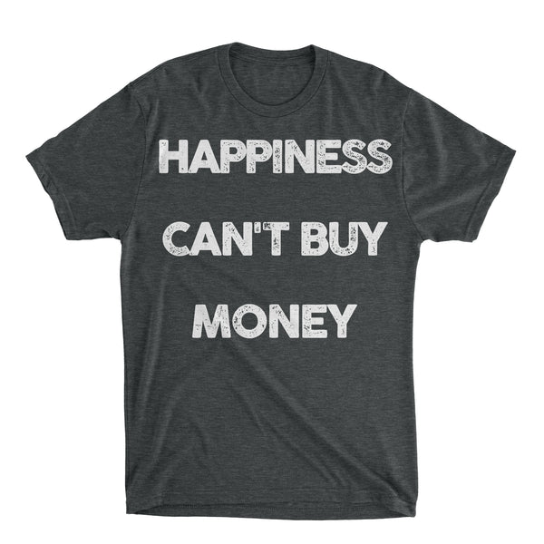 Happiness Can't Buy Money Shirt
