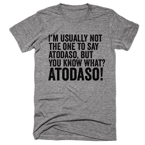 I'm usually not the one to say atodaso, but you know what ATODASO