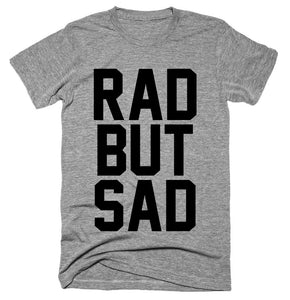 Rad But Sad T-shirt 
