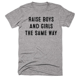 Raise Boys And Girls The Same Way T-shirt - Shirtoopia